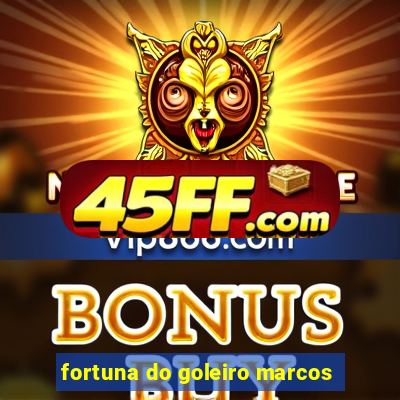 fortuna do goleiro marcos